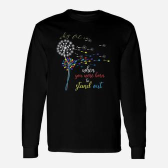 Why Fit In When You Were Born To Stand Out Autism Long Sleeve T-Shirt - Seseable