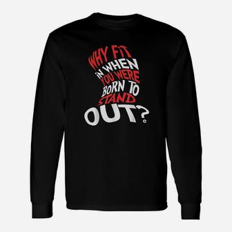 Why Fit In When You Were Born To Stand Out Long Sleeve T-Shirt - Seseable