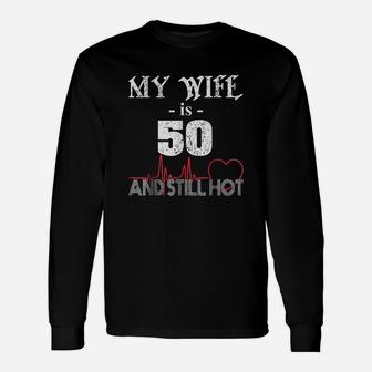 Wife 50th B-day My Wife Is 50 And Still Hot Long Sleeve T-Shirt - Seseable