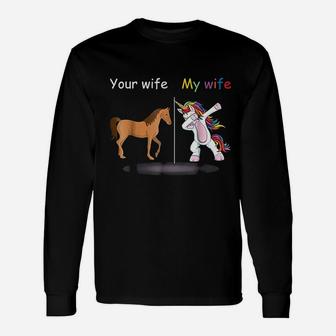 Your Wife My Wife Dabbing Unicorn Long Sleeve T-Shirt - Seseable