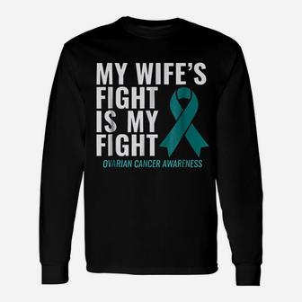 My Wife Is Fight Is My Fight Ovarian Canker Awareness Long Sleeve T-Shirt - Seseable