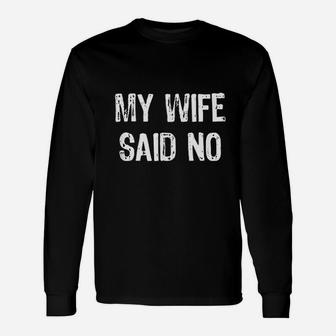 My Wife Said No Husband Christmas Long Sleeve T-Shirt - Seseable