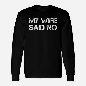 My Wife Said No Long Sleeve T-Shirt - Seseable