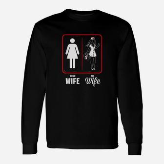 Your Wife My Wife The Nurse, funny nursing gifts Long Sleeve T-Shirt - Seseable