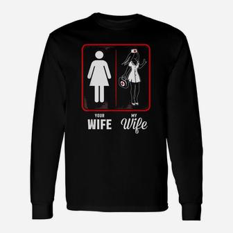 Your Wife My Wife The Nurse Long Sleeve T-Shirt - Seseable