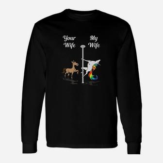 Your Wife My Wife You Me Pole Dancing Unicorn Long Sleeve T-Shirt - Seseable