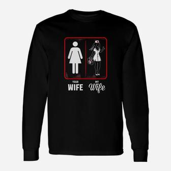 Your Wife, My Wife The Nurse Long Sleeve T-Shirt - Seseable