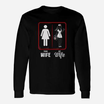 Your Wife, My Wife The Nurse Long Sleeve T-Shirt - Seseable