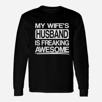 My Wifes Husband Is Freaking Awesome Long Sleeve T-Shirt - Seseable