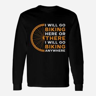I Will Go Biking Here Or There I Will Go Biking Anywhere Long Sleeve T-Shirt - Seseable