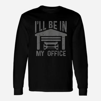 I Will Be In My Office Car Garage Mechanic Guy Dad Joke Long Sleeve T-Shirt - Seseable