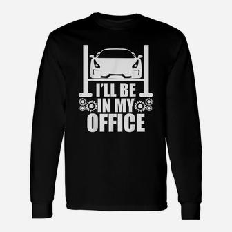 I Will Be In My Office Garage Car Mechanics Long Sleeve T-Shirt - Seseable