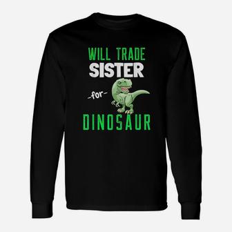 Will Trade Sister For Dinosaur Jurassic Rex Dinosaur Long Sleeve T-Shirt - Seseable