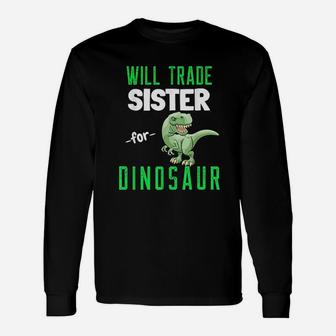 Will Trade Sister For Dinosaur Rex Dinosaur Long Sleeve T-Shirt - Seseable