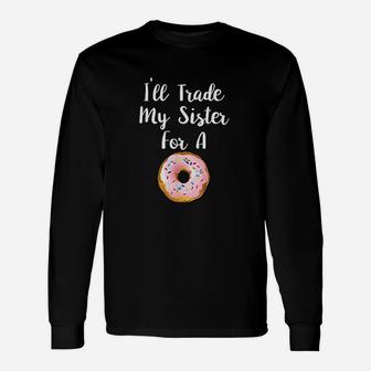 I Will Trade My Sister For A Donut Donut Sibling Long Sleeve T-Shirt - Seseable