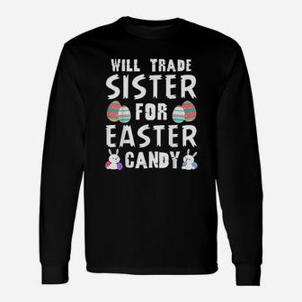 Will Trade Sister For Easter Candy Long Sleeve T-Shirt - Seseable
