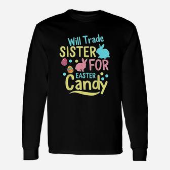 Will Trade Sister For Easter Candy Spring Bunny Long Sleeve T-Shirt - Seseable