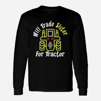 Will Trade Sister For Tractor Cute Boys Farming Long Sleeve T-Shirt - Seseable