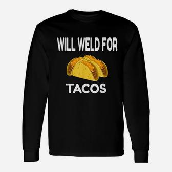 Will Weld For Taco Welding Welder Apparel Long Sleeve T-Shirt - Seseable