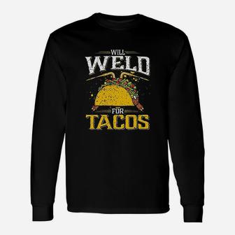Will Weld For Tacos Welder, Welding Long Sleeve T-Shirt - Seseable