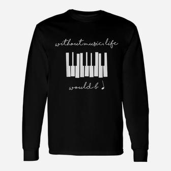 Without Music Life Would Be Flat B Flat Piano Long Sleeve T-Shirt - Seseable