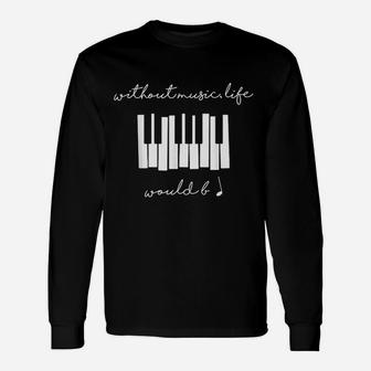 Without Music Life Would Be Flat B Flat Piano Long Sleeve T-Shirt - Seseable