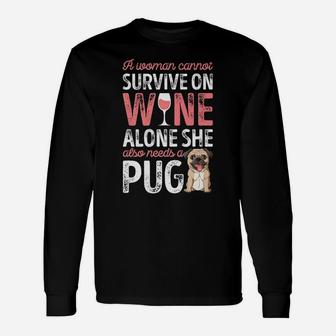 A Woman Cannot Survive On Wine Alone Pug Dog Lover Long Sleeve T-Shirt - Seseable
