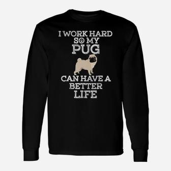 I Work Hard So My Pug Long Sleeve T-Shirt - Seseable