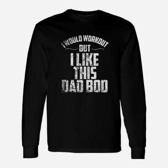 I Would Workout But I Like This Dad Bod Long Sleeve T-Shirt - Seseable