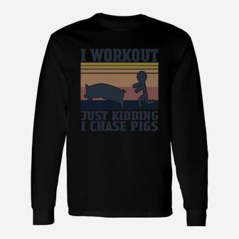 I Workout Just Kidding I Chase Pigs Vintage Shirt Long Sleeve T-Shirt - Seseable