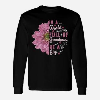 In A World Full Of Grandmas Be A Gigi Grandma Long Sleeve T-Shirt | Seseable UK