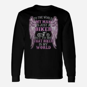 To The World My Man Is Just A Biker But To Me That Biker Is My World Long Sleeve T-Shirt - Seseable