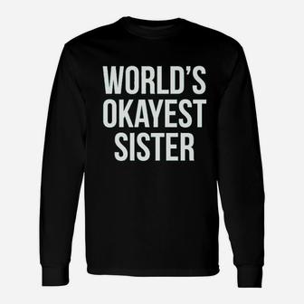 Worlds Okayest Sister Long Sleeve T-Shirt - Seseable