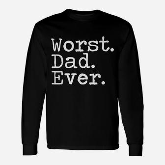 Worst Dad Ever Sarcastic Bad Father Long Sleeve T-Shirt - Seseable
