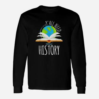 Yall Need History For History Teacher And Students Long Sleeve T-Shirt - Seseable