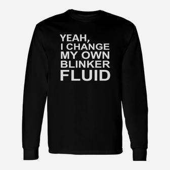 Yeah, I Change My Own Blinker Fluid Car Shirt Mechanic Long Sleeve T-Shirt - Seseable