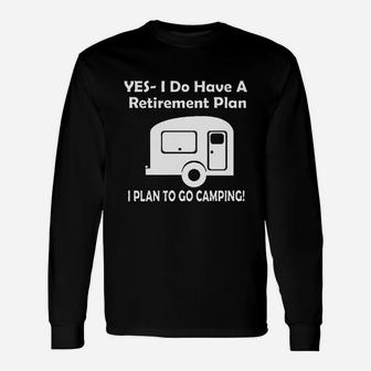 Yes I Do Have A Retirement Plan Go Camping Rv Camper Long Sleeve T-Shirt - Seseable
