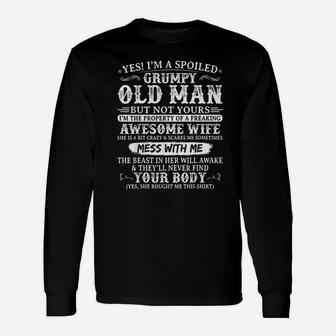 Yes I Am A Spoiled Grumpy Old Man Of A Freaking Awesome Wife Long Sleeve T-Shirt - Seseable