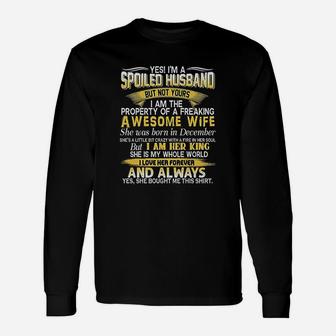 Yes I Am A Spoiled Husband Of A December Wife Long Sleeve T-Shirt - Seseable