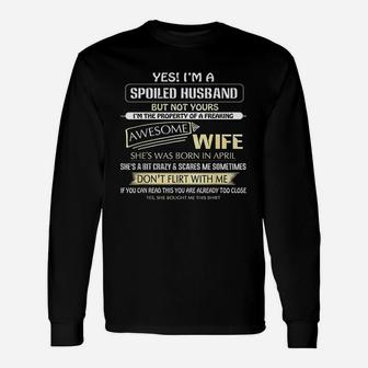 Yes I Am A Spoiled Husband But Not Yours Of A April Wife Long Sleeve T-Shirt - Seseable
