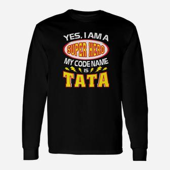 Yes I Am A Super Hero My Code Name Is Tata Father Day Long Sleeve T-Shirt - Seseable