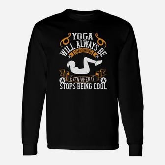 Yoga Will Always Be Transformational Even When It Stops Being Cool Long Sleeve T-Shirt - Seseable