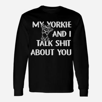 My Yorkie And I Talk About You Yorkie Dog Lover Long Sleeve T-Shirt - Seseable