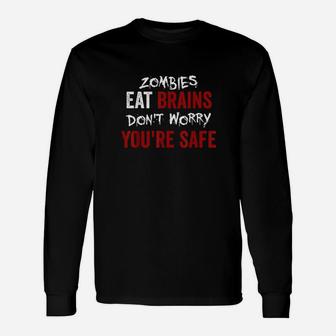 Zombies Eat Brains Dont Worry You Are Safe Sarcastic Long Sleeve T-Shirt - Seseable