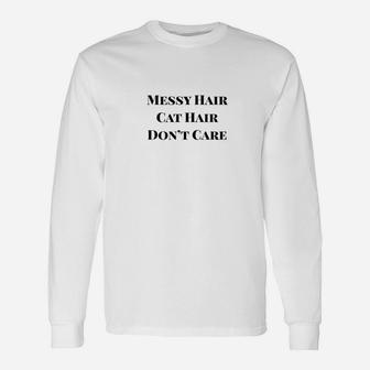 Messy Hair Cat Hair Dont Care Unisex Long Sleeve