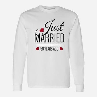 50th Wedding Anniversary Just Married 50 Years Ago Long Sleeve T-Shirt - Seseable
