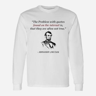 Abraham Lincoln History Teacher Internet Quotes Long Sleeve T-Shirt - Seseable