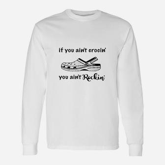 If You Aint Crocin' You Ain't Rockin' Long Sleeve T-Shirt - Seseable