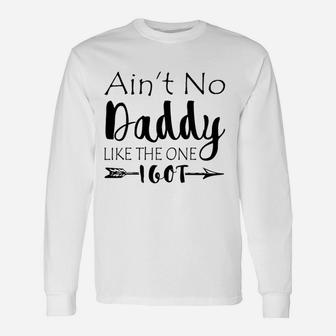 Aint No Daddy Like The One I Got Long Sleeve T-Shirt | Seseable UK