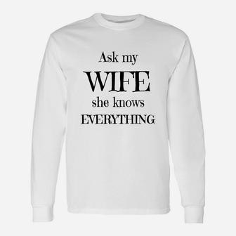 Ask My Wife She Knows Everything Long Sleeve T-Shirt - Seseable